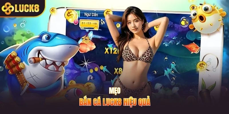 Mẹo bắn cá LUCK8 hiệu quả