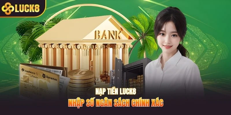 Nạp tiền LUCK8 nhập số ngân sách chính xác