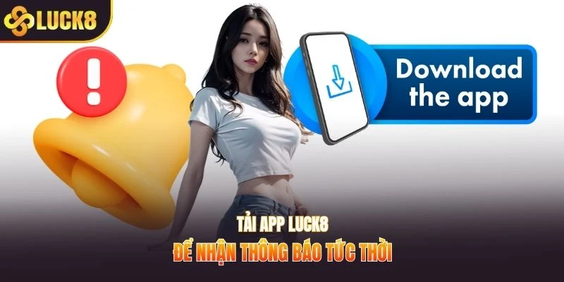 Tải app LUCK8 để nhận thông báo tức thời
